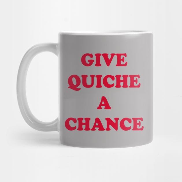 Give Quiche a Chance by DavesTees